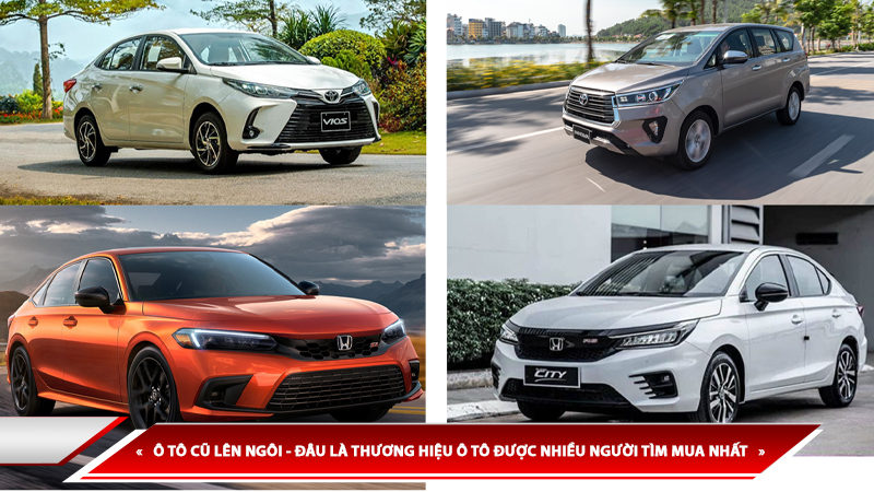 Ô TÔ CŨ LÊN NGÔI - ĐÂU LÀ THƯƠNG HIỆU Ô TÔ ĐƯỢC NHIỀU NGƯỜI TÌM MUA NHẤT